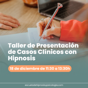 Taller de Presentación de Casos Clínicos con Hipnosis | Fecha 18 de diciembre de 11:30 a 13:30