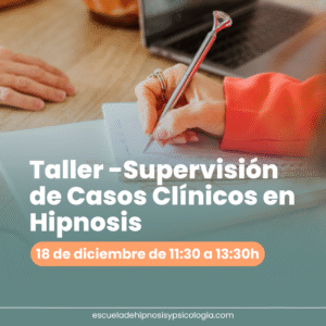 Taller de Presentación de Casos Clínicos con Hipnosis | Fecha 18 de diciembre de 11:30 a 13:30