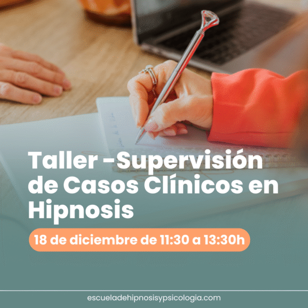 Taller de Presentación de Casos Clínicos con Hipnosis | Fecha 18 de diciembre de 11:30 a 13:30